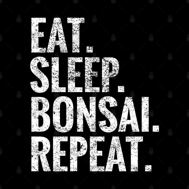 Eat Sleep Bonsai Repeat by TeeLogic