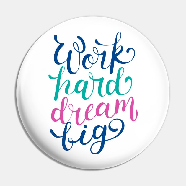 Work Hard Dream Big Pin by Mako Design 
