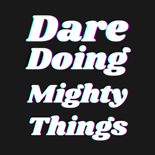 Dare doing mighty things in white text with a glitch T-Shirt