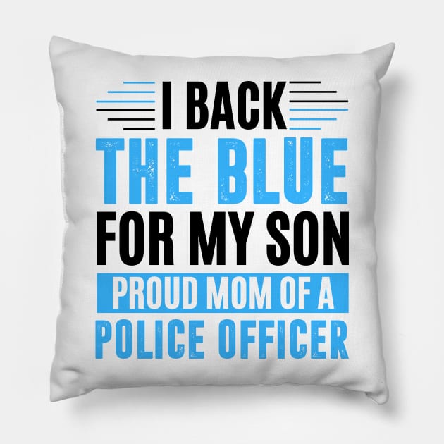 I back the blue for my son proud mom of a police officer Pillow by MerchByThisGuy