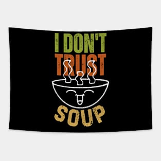 I Don’t Trust Soup Funny Soup Lovers Tapestry