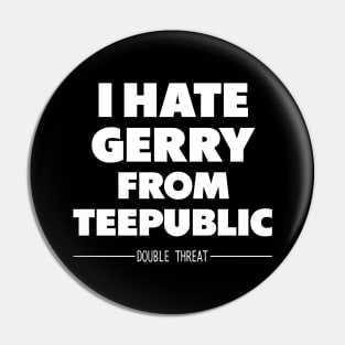 I Hate Gerry From TeePublic Pin