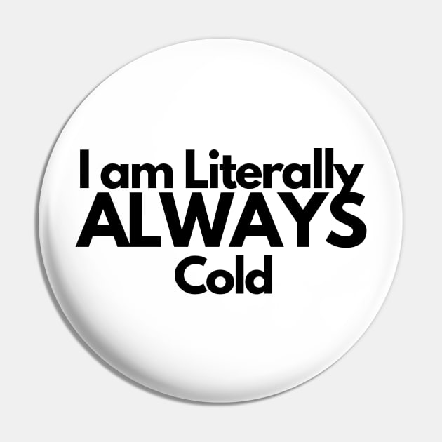 I am Literally Always Cold Pin by EmoteYourself