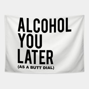 Alcohol You Later Tapestry