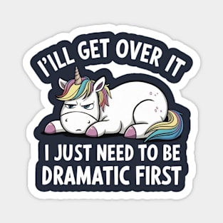 I Just Need To Be Dramatic Unicorn Magnet