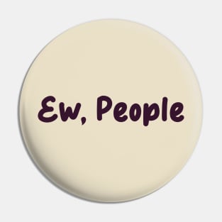 ew, people Pin