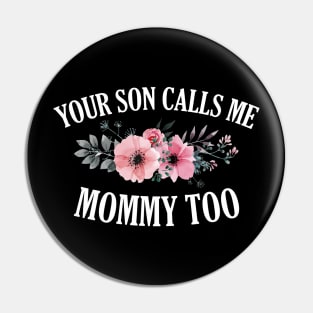 Your Son Calls Me Mommy Floral Pin