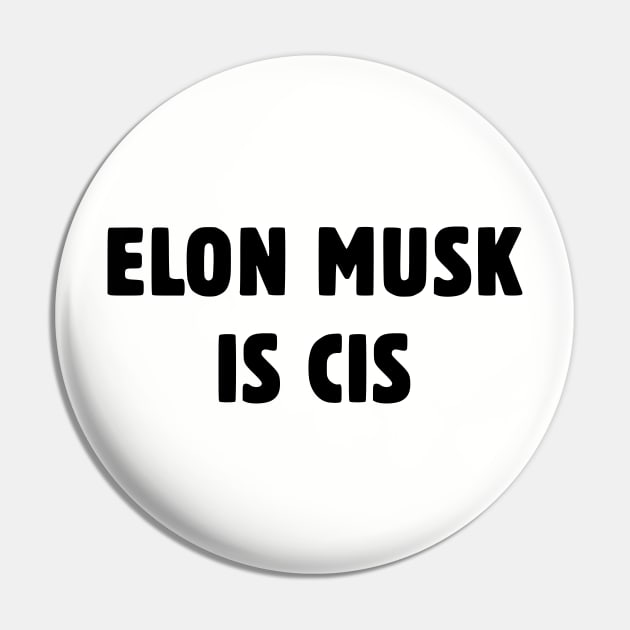 Elon Musk Is Cis Pin by dikleyt