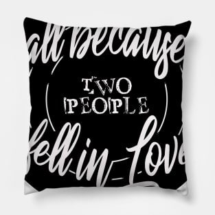 all because fell in love Pillow