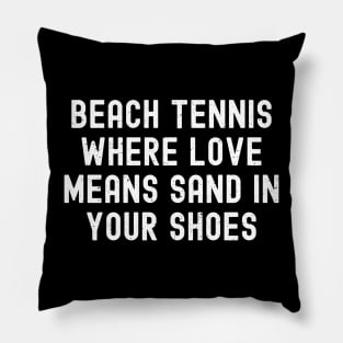 Beach Tennis Where Love Means Sand in Your Shoes Pillow