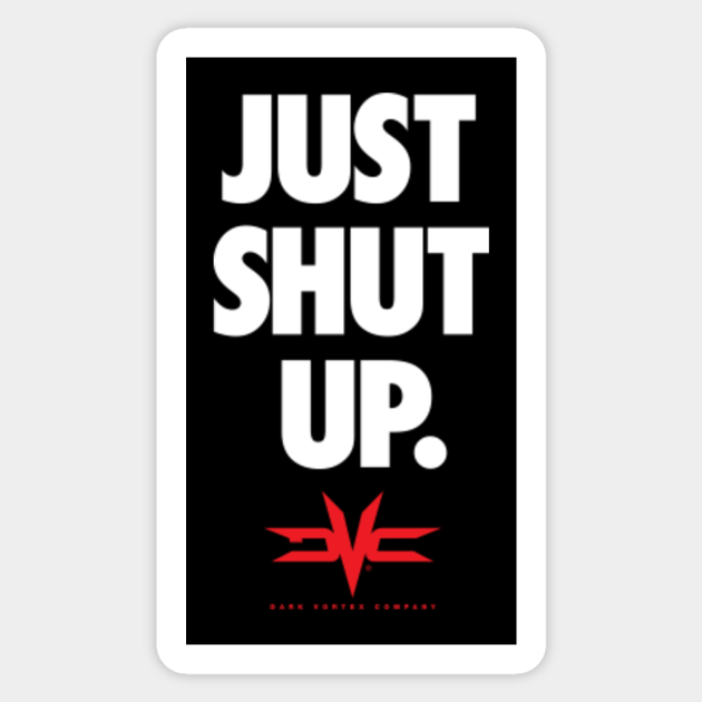 Just Shut Up T-Shirt - Nike Parody Shirt - Dark Vortex Brand - Just Do It -  Sticker | TeePublic