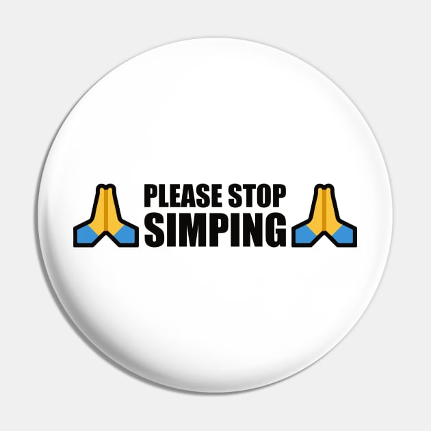 PLEASE STOP SIMPING - ANTI SIMP with prayer hands emoji - series 1 black Pin by FOGSJ