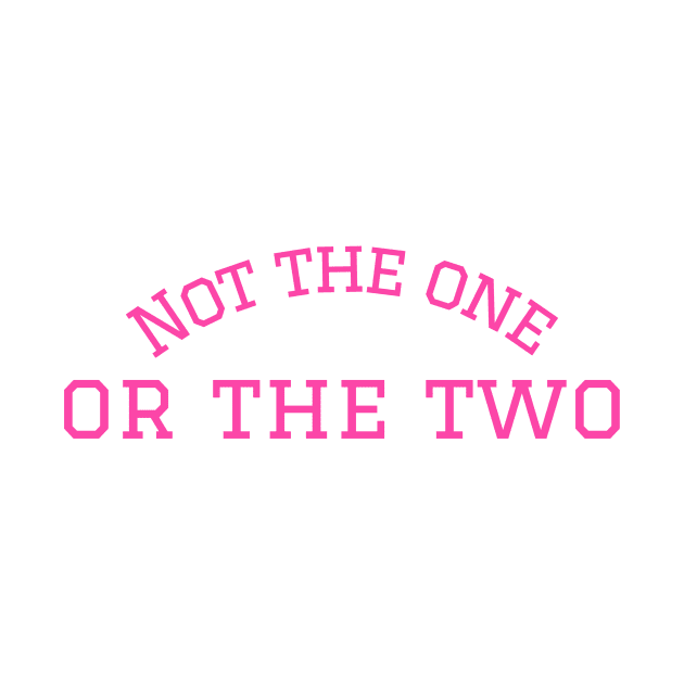 Not The One Or The Two by Prints by Princess P