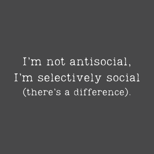 "I'm Not Anti-Social I'm Selectively Social" Sarcastic Anti-Social Gift T-Shirt