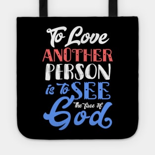 To Love Another Person is To see the Face of God Tote