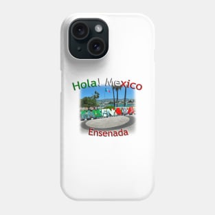 Hola! Mexico - Ensenada Phone Case