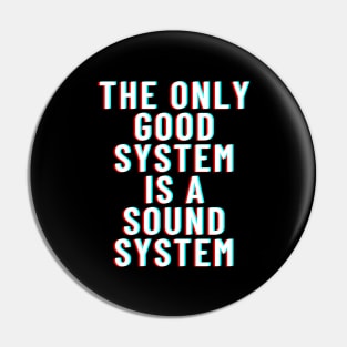 The Only Good System Is A Soundsystem Pin