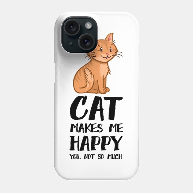 Cat Makes me Happy You Not So Much Phone Case by Neon Deisy