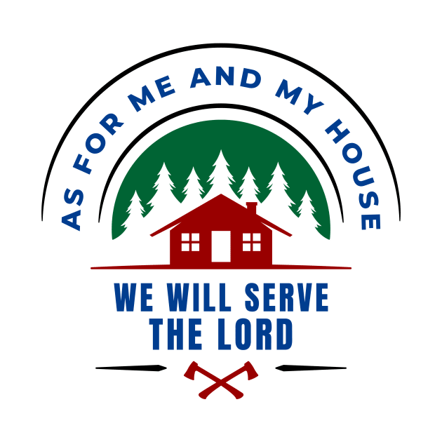 As For Me And My House We Will Serve The Lord | Christian by All Things Gospel