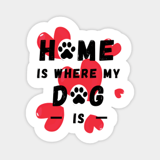 Home Is Where My Dog Is Magnet