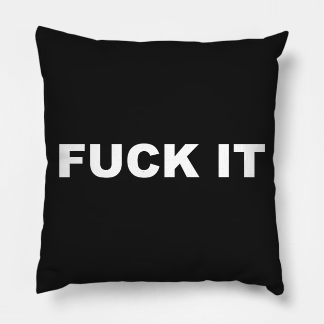 FUCK IT Pillow by TheCosmicTradingPost