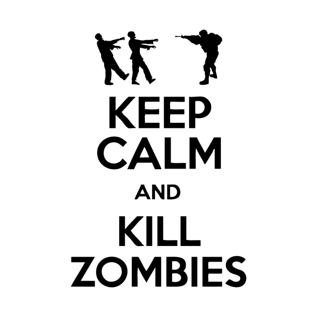 Keep Calm And Kill Zombies by AustralianMate