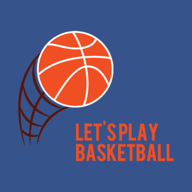Let's Play Basketball Basketball TShirt TeePublic