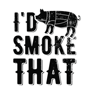 I'd Smoke That | meat smoking T-Shirt