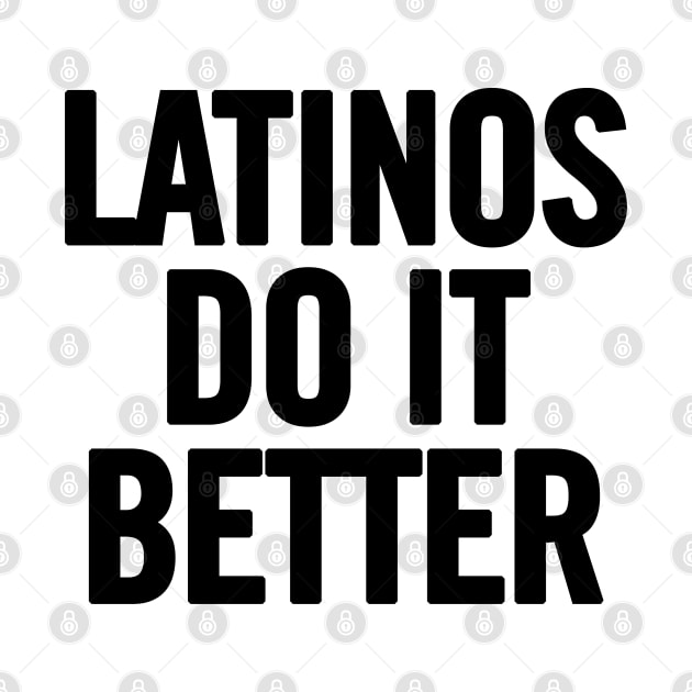 Latinos Do It Better by sergiovarela