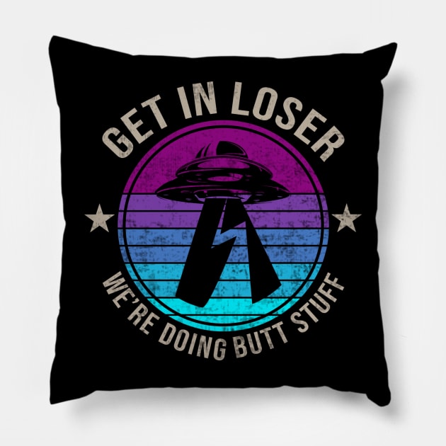 Get In Loser Were Doing Butt Stuff Alien Abduction Pillow by Visual Vibes
