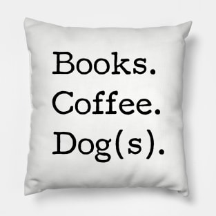 Books. Coffee. Dog(s). - Book Club, Dog lover, Coffee drinker, Funny tshirt Pillow