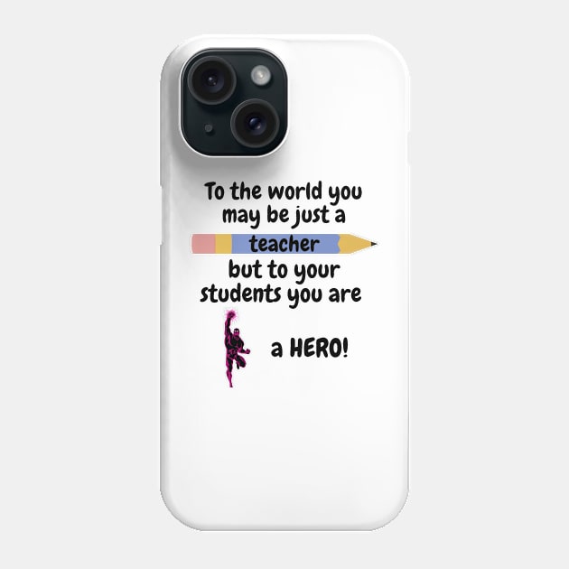 To the world you are a teacher, to your students a hero. Phone Case by IOANNISSKEVAS