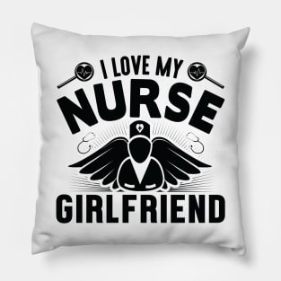 I Love My Nurse Girlfriend - Nurse Pillow