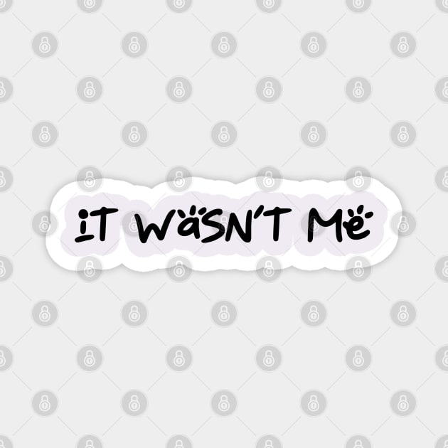 It wasn't me Magnet by Nuttylass1