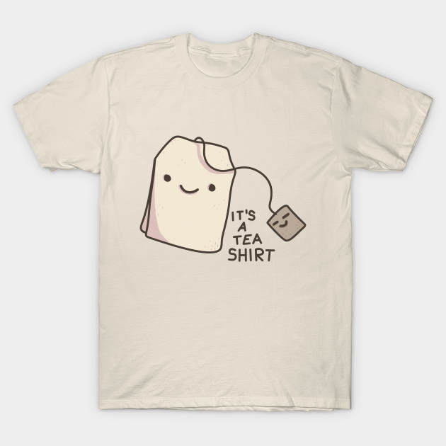 It's a tea-shirt - Tea - T-Shirt