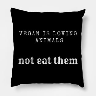 vegan is loving animals Pillow