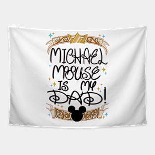 Michael Mouse is my Dad!!! Tapestry