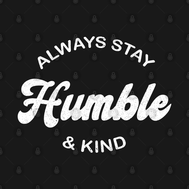 Always Stay Humble And Kind Vintage Distressed by HeroGifts