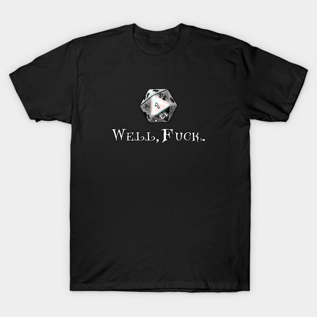 DND Well Fuck I Rolled A One | RPG Dungeons Game Fumble D20 T-Shirt DND Well Fuck I Rolled A One | RPG Dungeons Game Fumble D20 T-Shirt