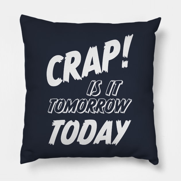 Crap is it tomorrow today or the forgotten appointment Pillow by MultistorieDog