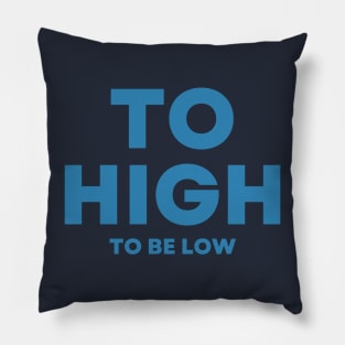 Too high to be low, motivational quote , positivity design, typographical Pillow