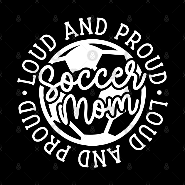 Loud and Proud Soccer Mom Boys Girls Cute Funny by GlimmerDesigns