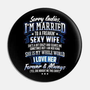 Sorry Ladies I'm Married To A Freaking Awesome Wife Pin