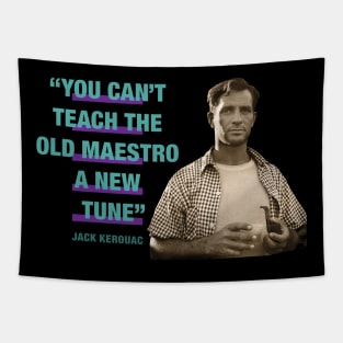 Jack Kerouac Quote - "You Can't Teach The Old Maestro A New Tune" Tapestry