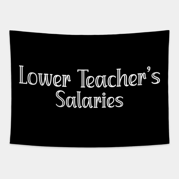 Lower Teacher's Salaries Funny High School Teacher Quote Tapestry by EvetStyles