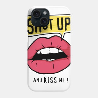 Shut Up and Kiss Me Phone Case