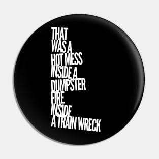 Trump Biden Debate Hot Mess Dumpster Fire Train Wreck Quote Pin