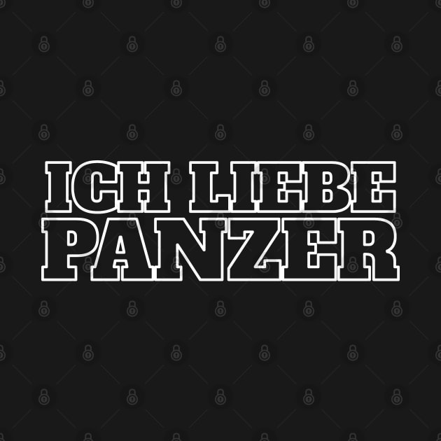 I LOVE TANKS in German, "Ich Liebe Panzer" Military Tank by Decamega
