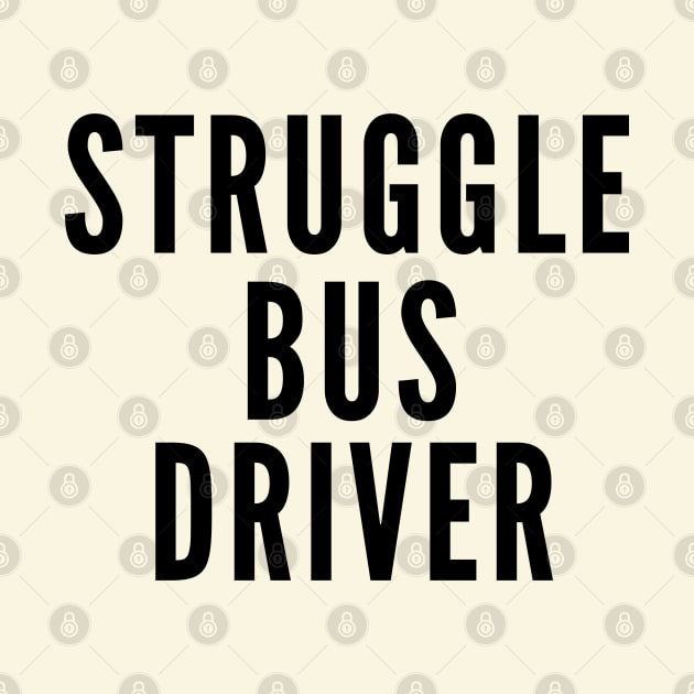 Struggle Bus Driver by Likeable Design