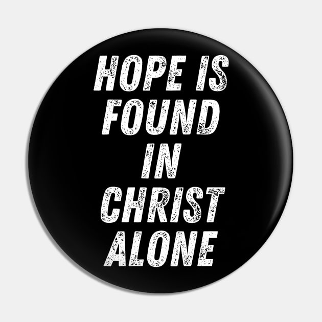 Christian Quote Hope is Found in Christ Alone Pin by Art-Jiyuu